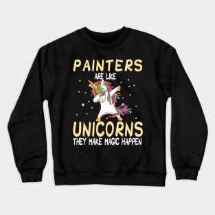 Painters Are Like Unicorns They Make Magic Happen Crewneck Sweatshirt